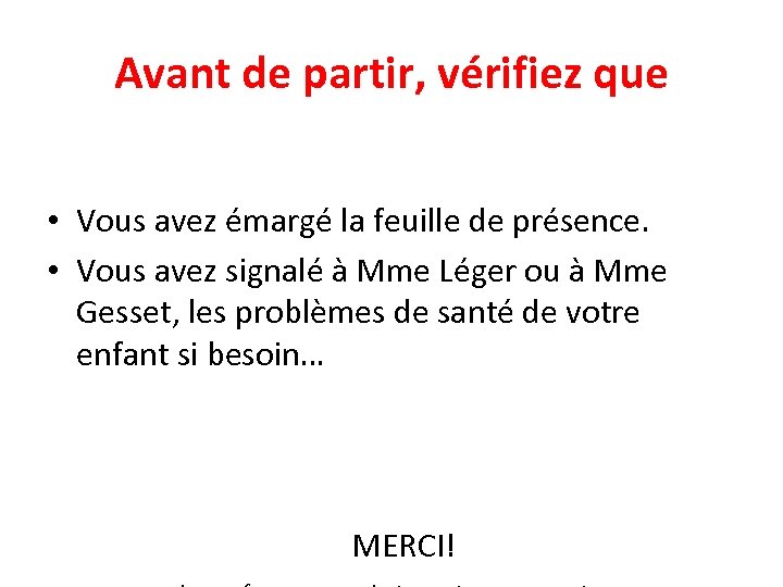 Avant de partir, vérifiez que • Vous avez émargé la feuille de présence. •