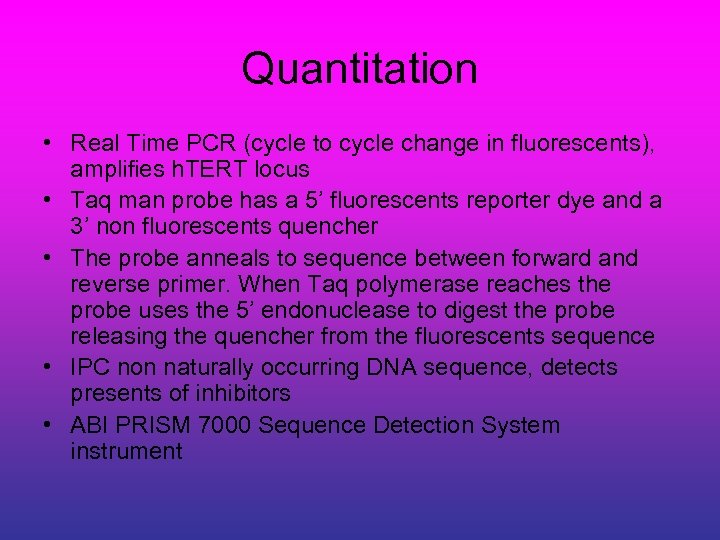 Quantitation • Real Time PCR (cycle to cycle change in fluorescents), amplifies h. TERT