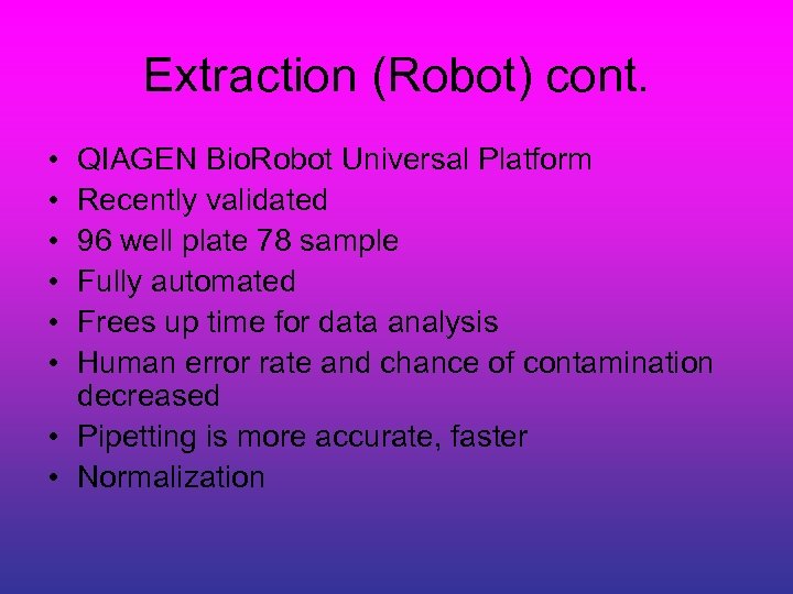 Extraction (Robot) cont. • • • QIAGEN Bio. Robot Universal Platform Recently validated 96