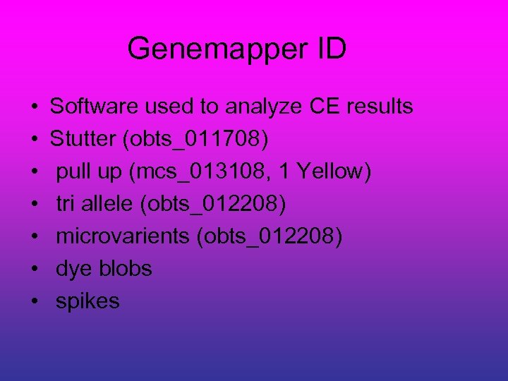 Genemapper ID • • Software used to analyze CE results Stutter (obts_011708) pull up