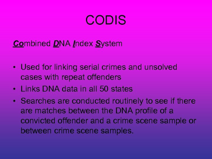 CODIS Combined DNA Index System • Used for linking serial crimes and unsolved cases