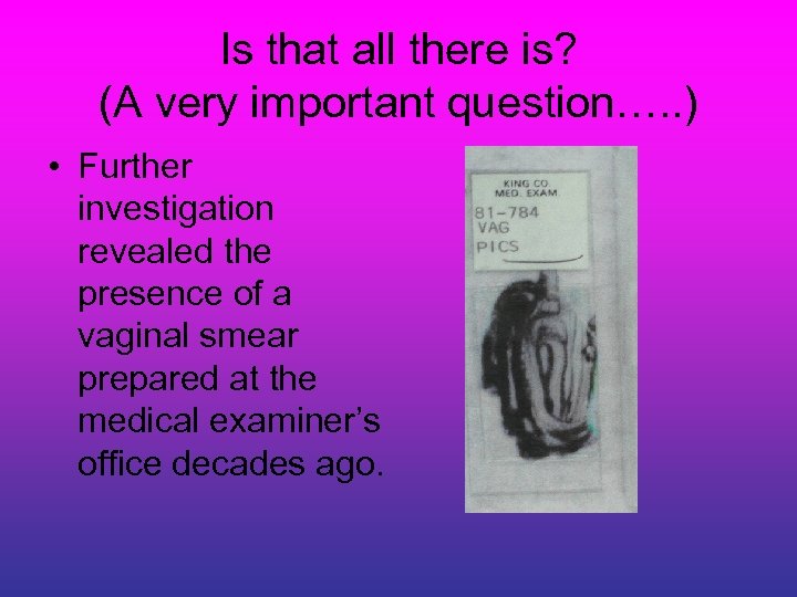 Is that all there is? (A very important question…. . ) • Further investigation