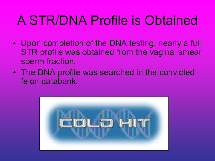 A STR/DNA Profile is Obtained • Upon completion of the DNA testing, nearly a