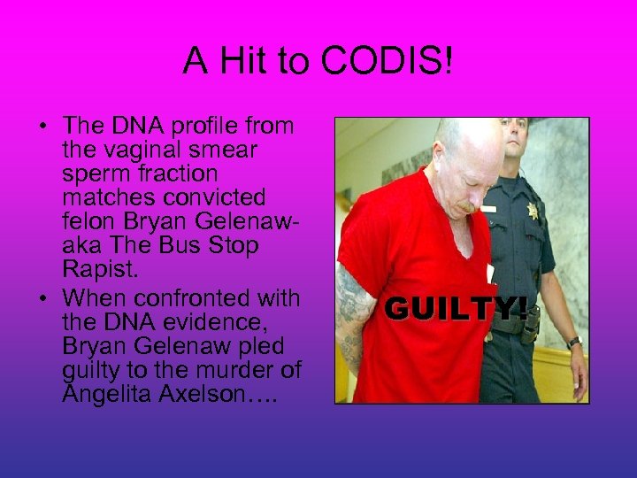 A Hit to CODIS! • The DNA profile from the vaginal smear sperm fraction