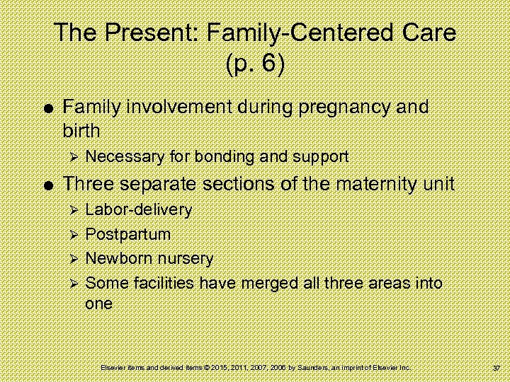 The Present: Family-Centered Care (p. 6) Family involvement during pregnancy and birth Ø Necessary