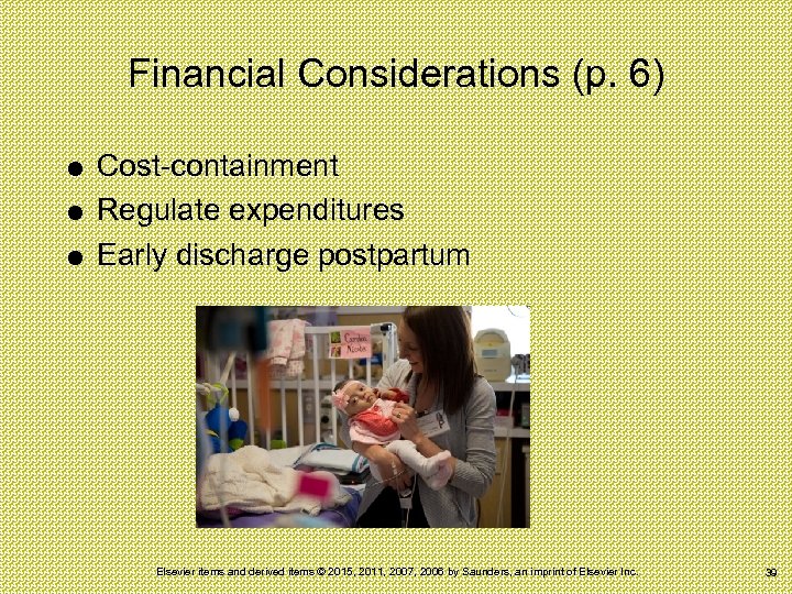 Financial Considerations (p. 6) Cost-containment Regulate expenditures Early discharge postpartum Elsevier items and derived