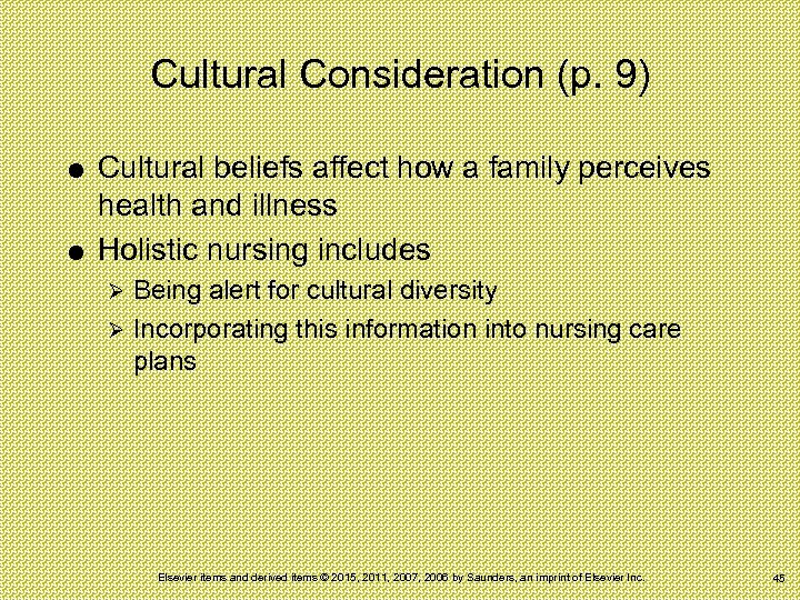 Cultural Consideration (p. 9) Cultural beliefs affect how a family perceives health and illness