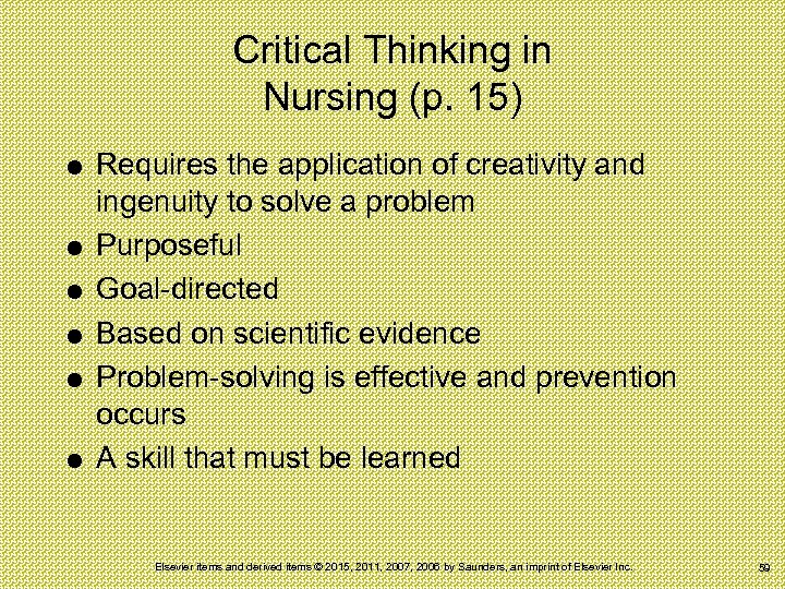 Critical Thinking in Nursing (p. 15) Requires the application of creativity and ingenuity to