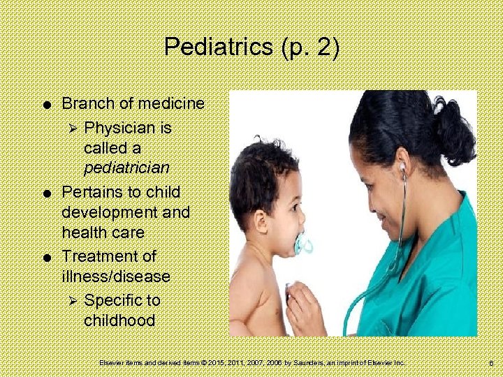 Pediatrics (p. 2) Branch of medicine Ø Physician is called a pediatrician Pertains to