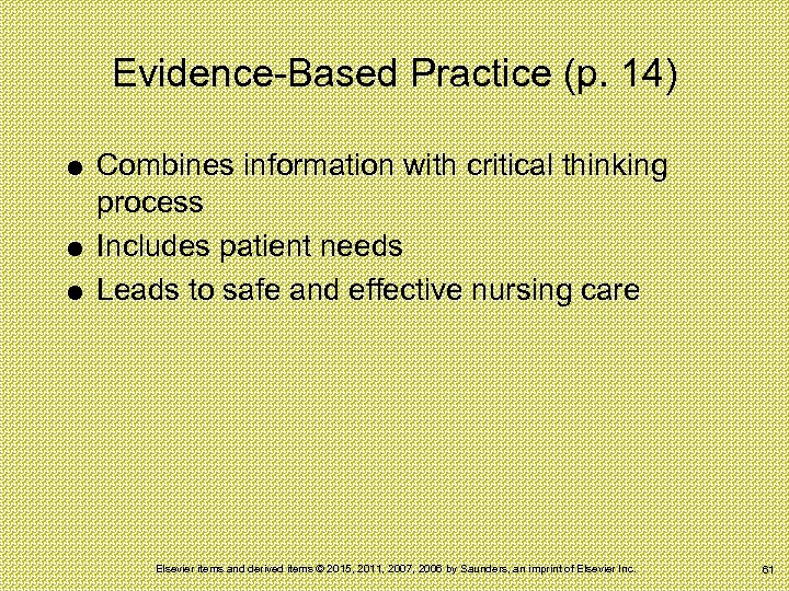 Evidence-Based Practice (p. 14) Combines information with critical thinking process Includes patient needs Leads