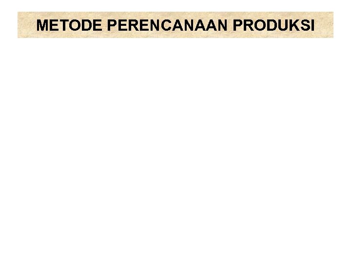 METODE PERENCANAAN PRODUKSI 