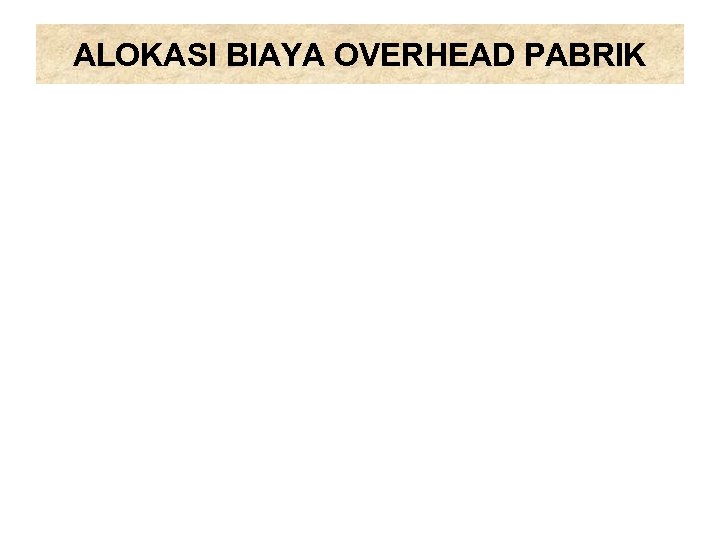 ALOKASI BIAYA OVERHEAD PABRIK 