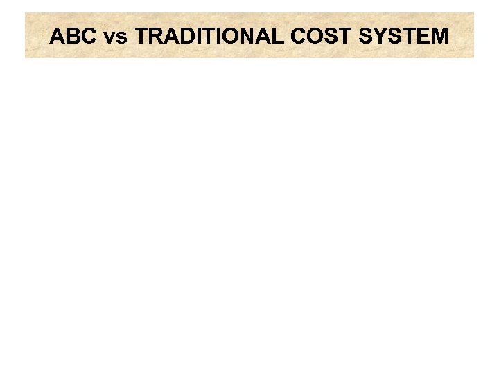 ABC vs TRADITIONAL COST SYSTEM 