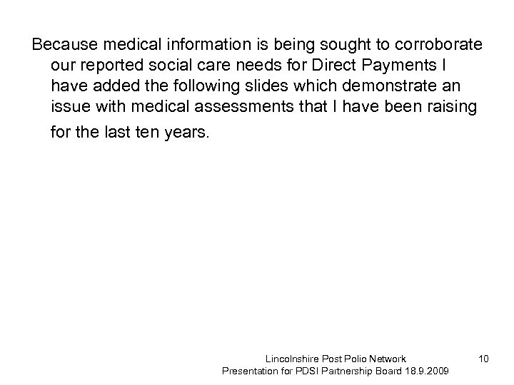 Because medical information is being sought to corroborate our reported social care needs for