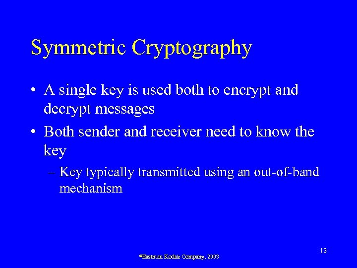 Symmetric Cryptography • A single key is used both to encrypt and decrypt messages