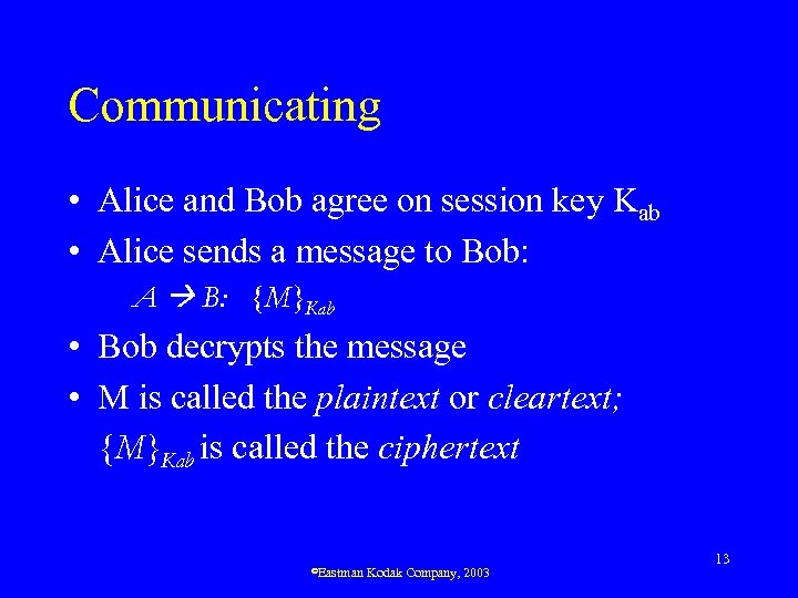 Communicating • Alice and Bob agree on session key Kab • Alice sends a