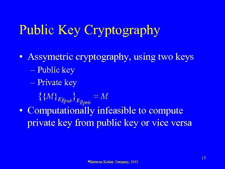 Public Key Cryptography • Assymetric cryptography, using two keys – Public key – Private