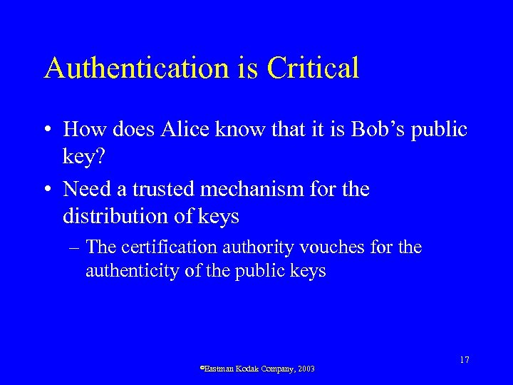 Authentication is Critical • How does Alice know that it is Bob’s public key?