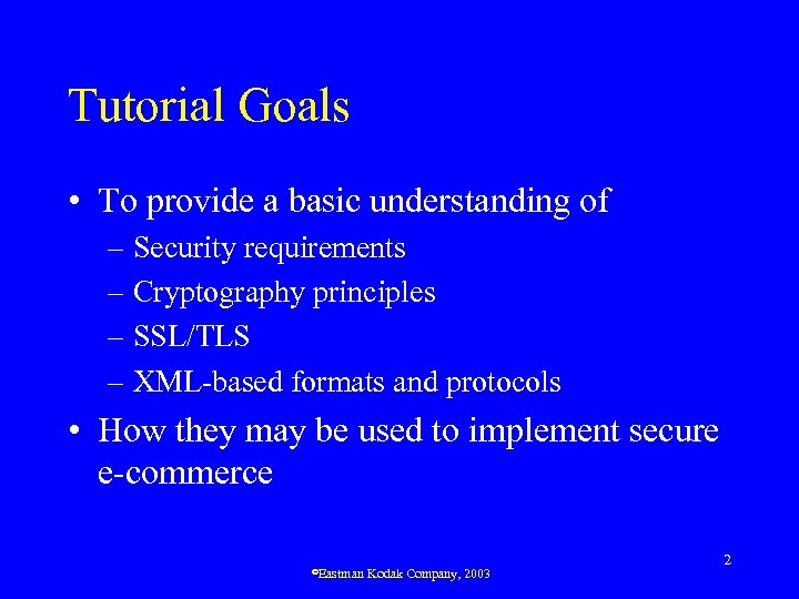 Tutorial Goals • To provide a basic understanding of – Security requirements – Cryptography