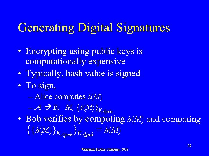 Generating Digital Signatures • Encrypting using public keys is computationally expensive • Typically, hash