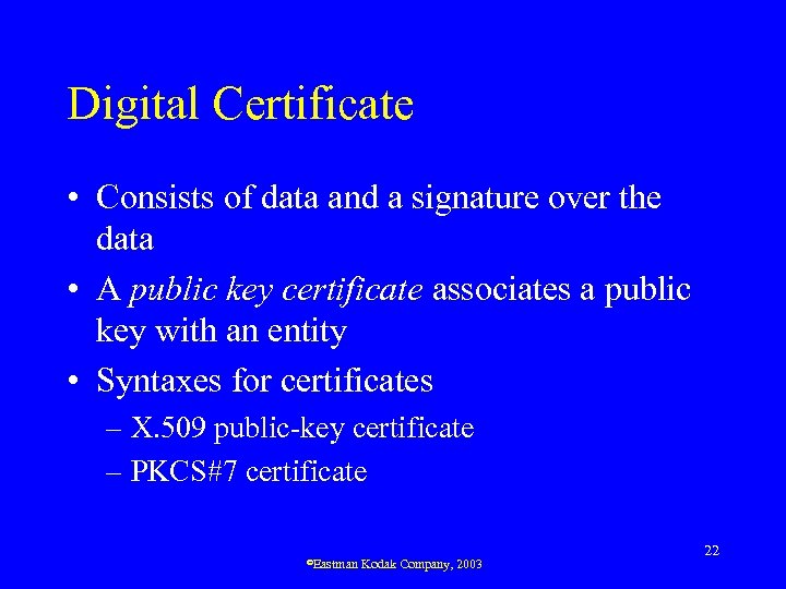 Digital Certificate • Consists of data and a signature over the data • A