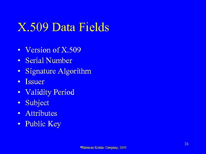 X. 509 Data Fields • • Version of X. 509 Serial Number Signature Algorithm