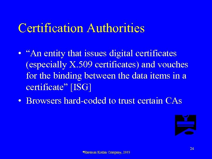 Certification Authorities • “An entity that issues digital certificates (especially X. 509 certificates) and