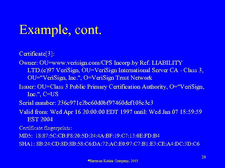 Example, cont. Certificate[3]: Owner: OU=www. verisign. com/CPS Incorp. by Ref. LIABILITY LTD. (c)97 Veri.