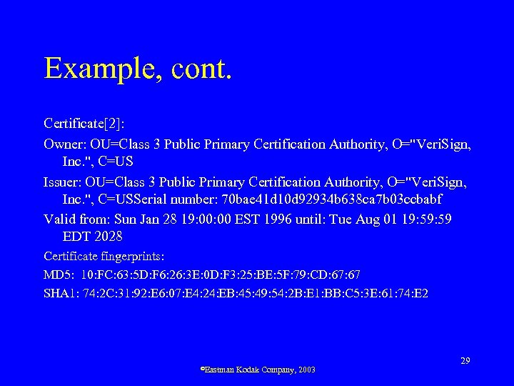 Example, cont. Certificate[2]: Owner: OU=Class 3 Public Primary Certification Authority, O=