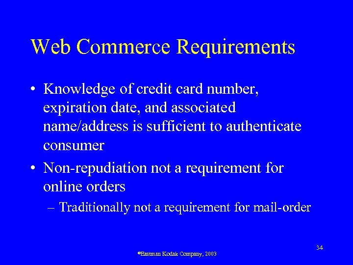 Web Commerce Requirements • Knowledge of credit card number, expiration date, and associated name/address