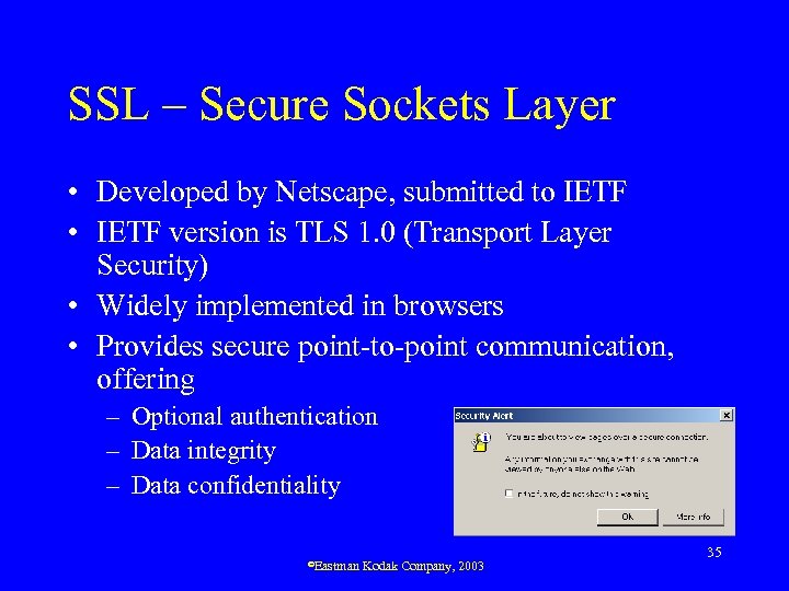 SSL – Secure Sockets Layer • Developed by Netscape, submitted to IETF • IETF