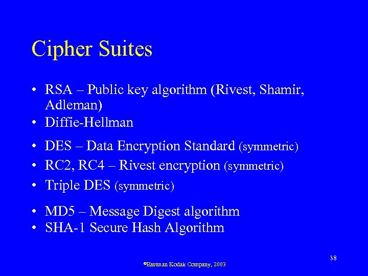 Cipher Suites • RSA – Public key algorithm (Rivest, Shamir, Adleman) • Diffie-Hellman •