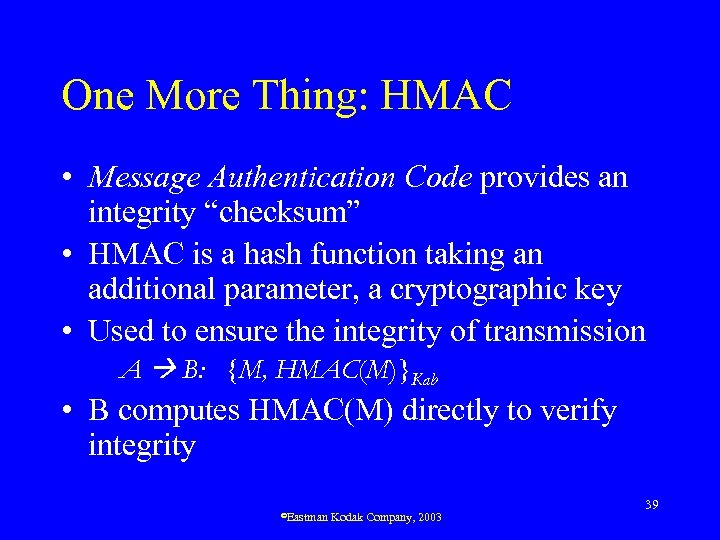 One More Thing: HMAC • Message Authentication Code provides an integrity “checksum” • HMAC