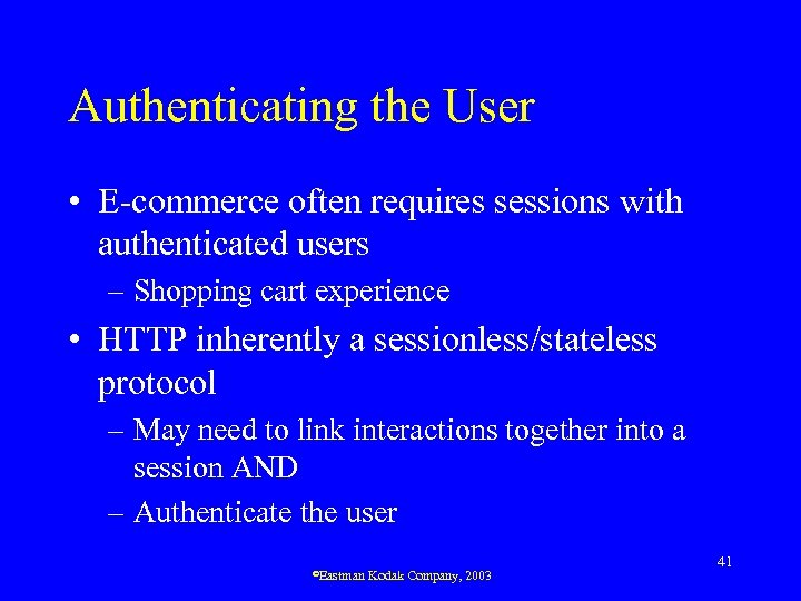 Authenticating the User • E-commerce often requires sessions with authenticated users – Shopping cart