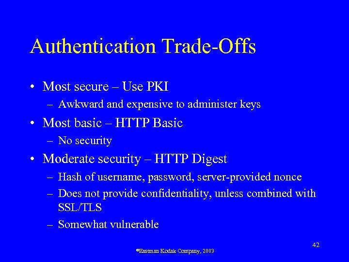 Authentication Trade-Offs • Most secure – Use PKI – Awkward and expensive to administer