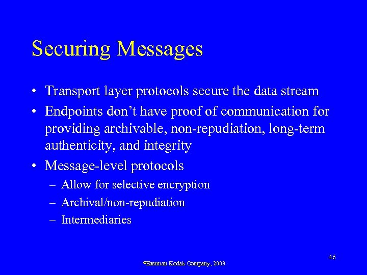 Securing Messages • Transport layer protocols secure the data stream • Endpoints don’t have