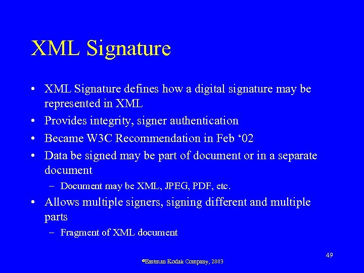 XML Signature • XML Signature defines how a digital signature may be represented in