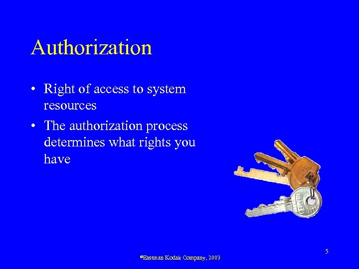 Authorization • Right of access to system resources • The authorization process determines what