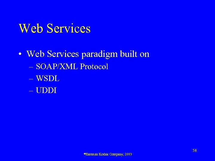 Web Services • Web Services paradigm built on – SOAP/XML Protocol – WSDL –