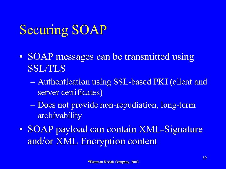 Securing SOAP • SOAP messages can be transmitted using SSL/TLS – Authentication using SSL-based