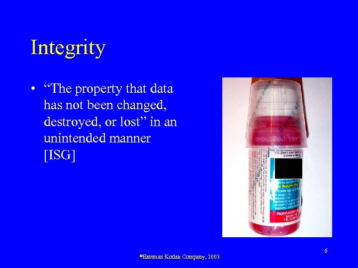 Integrity • “The property that data has not been changed, destroyed, or lost” in