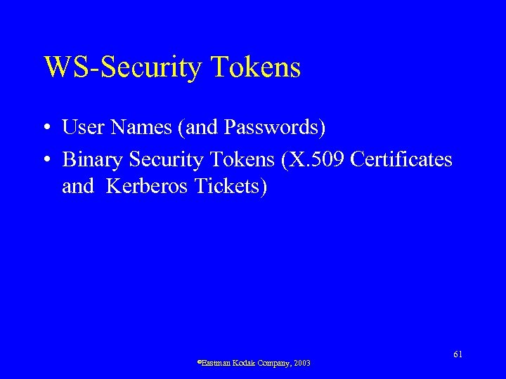 WS-Security Tokens • User Names (and Passwords) • Binary Security Tokens (X. 509 Certificates