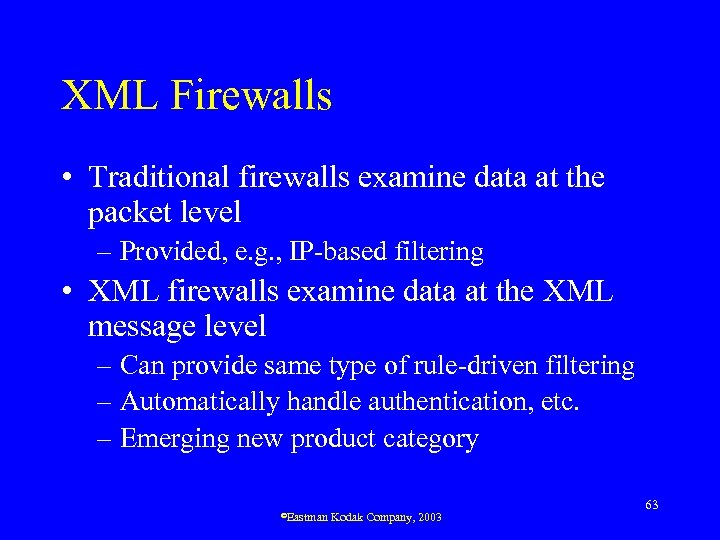 XML Firewalls • Traditional firewalls examine data at the packet level – Provided, e.