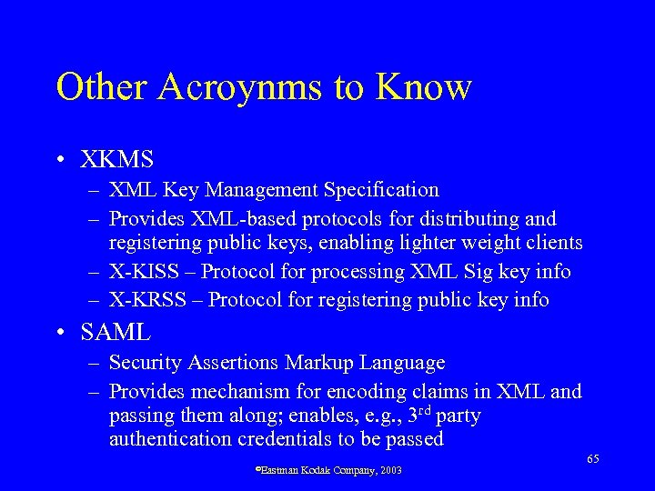 Other Acroynms to Know • XKMS – XML Key Management Specification – Provides XML-based