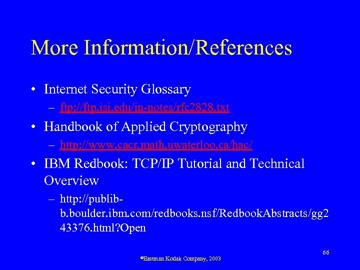 More Information/References • Internet Security Glossary – ftp: //ftp. isi. edu/in-notes/rfc 2828. txt •