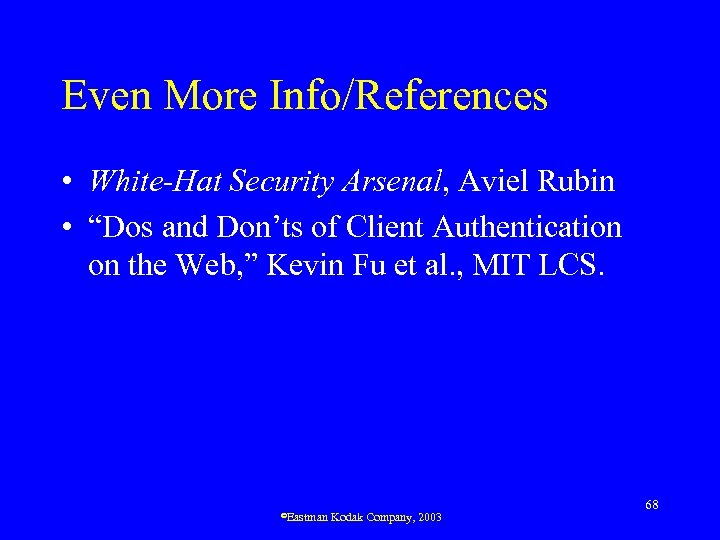 Even More Info/References • White-Hat Security Arsenal, Aviel Rubin • “Dos and Don’ts of