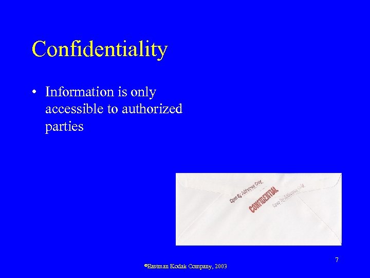 Confidentiality • Information is only accessible to authorized parties ©Eastman Kodak Company, 2003 7