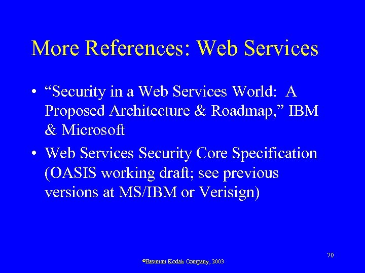 More References: Web Services • “Security in a Web Services World: A Proposed Architecture