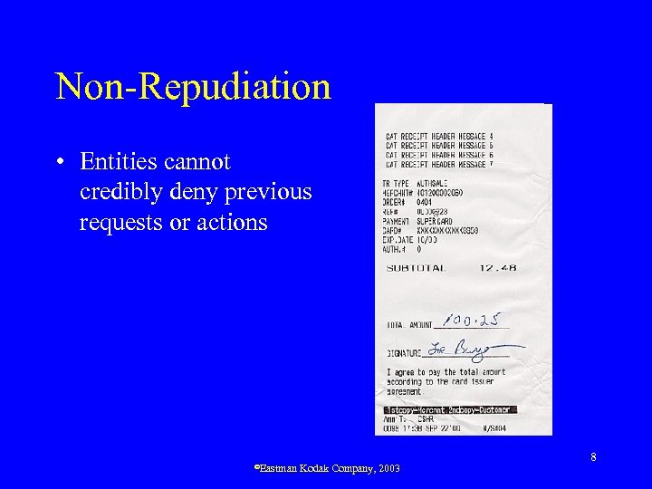 Non-Repudiation • Entities cannot credibly deny previous requests or actions ©Eastman Kodak Company, 2003