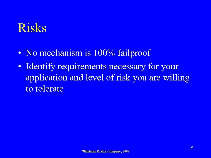 Risks • No mechanism is 100% failproof • Identify requirements necessary for your application